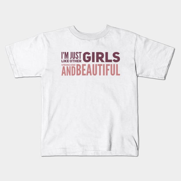 I'm just Like other girls Strong Kind and Beautiful Kids T-Shirt by BoogieCreates